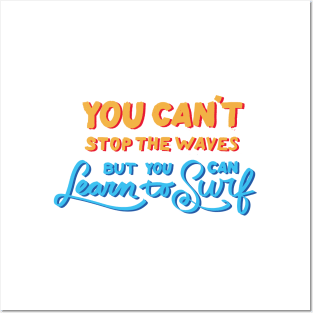 You can't stop the waves but you can learn to surf Posters and Art